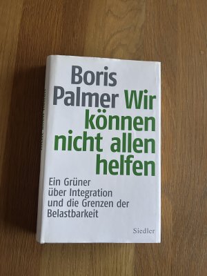 gebrauchtes Buch – Boris Palmer – Wir können nicht allen helfen - Ein Grüner über Integration und die Grenzen der Belastbarkeit