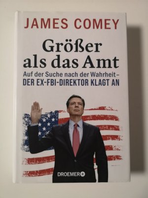 gebrauchtes Buch – James Comey – Größer als das Amt - Auf der Suche nach der Wahrheit - der Ex-FBI-Direktor klagt an