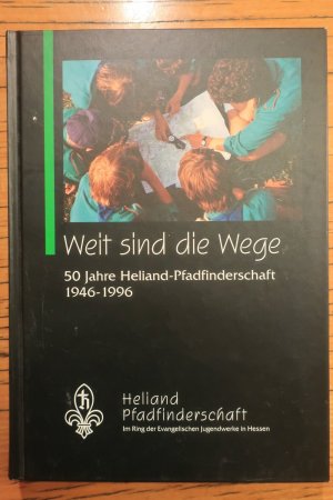 Weit sind die Wege - 50 Jahre Heliand-Pfadfinderschaft 1946 - 1996