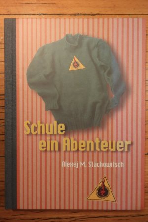 Schule - ein Abenteuer - Erinnerungen an die Entstehung und Entwicklung des Werkschulheimes Felbertal von 1950 bis 1958