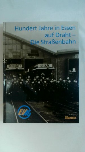 HUNDERT JAHRE IN ESSEN AUF DRAHT. DIE STRASSENBAHN.