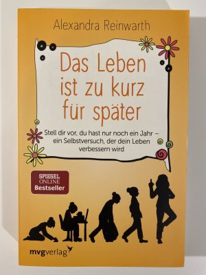 gebrauchtes Buch – Alexandra Reinwarth – Das Leben ist zu kurz für später - Stell dir vor, du hast nur noch ein Jahr - ein Selbstversuch, der dein Leben verbessern wird