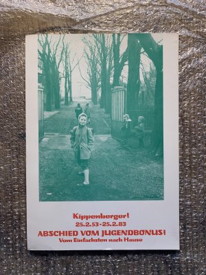 Kippenberger! 25.2.53-25.2.83 ABSCHIED VOM JUGENDBONUS! Vom Einfachsten nach Hause