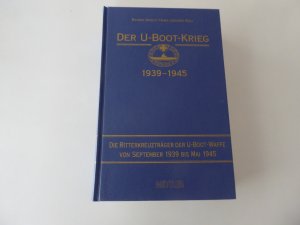 Der U-Boot-Krieg - Die Ritterkreuzträger der U-Boot-Waffe von 1939 bis Mai 1945 Band 5