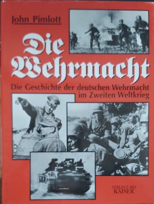 gebrauchtes Buch – John Pimlott – Die Wehrmacht - Die Geschichte der deutschen Wehrmacht im Zweiten Weltkrieg