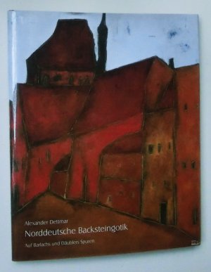 Norddeutsche Backsteingotik - auf den Spuren von Ernst Barlach und Theodor Däubler