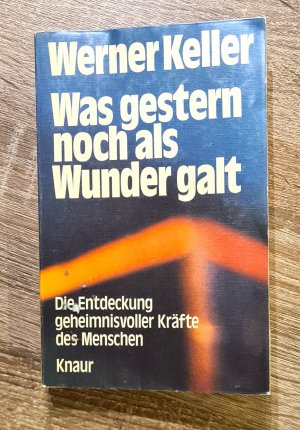 gebrauchtes Buch – Werner Keller – Was gestern noch als Wunder galt - Die Entdeckung geheimnisvoller Kräfte des Menschen