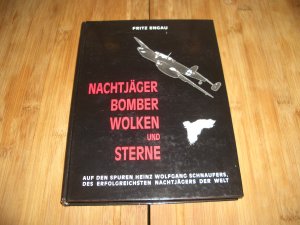 Nachtjäger, Bomber, Wolken und Sterne. Auf den Spuren Heinz Wolfgang Schnaufers, des erfolgreichsten Nachtjägers der Welt