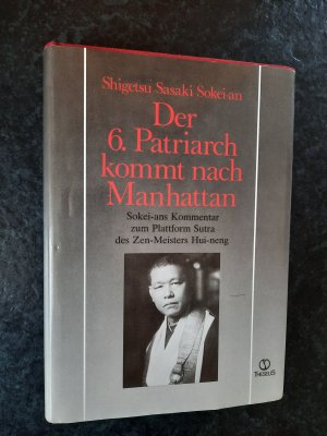 Der 6. Patriarch kommt nach Manhattan. Zen-Vorträge von Sokei-an - Begründer und Meister des First Zen Institute of America (New York) mit einem Nachwort von Mary Farkas (New York).