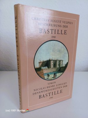 Aechte und deutliche Beschreibung der Bastille von ihrem Ursprung an bis zu ihrer Zerstörung nebst einigen dahingehörigen Anekdoten (1789) + Denkwürdigkeiten der Bastille und die Gefangenschaft des Verfassers in diesem königlichen Schlosse vom 27. September 1780 bis zum 19. Mai 1782 (1783)