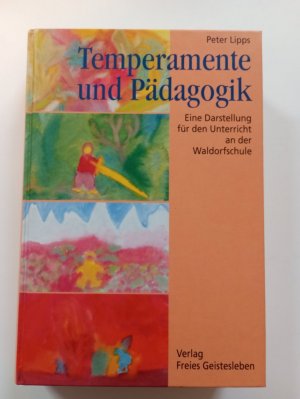 Temperamente und Pädagogik - eine Darstellung für den Unterricht an der Waldorfschule