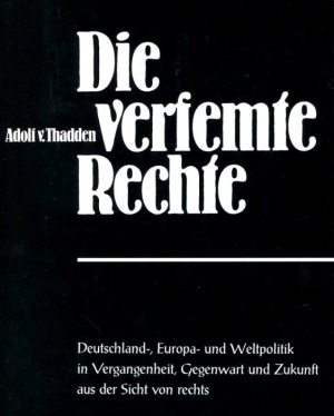 gebrauchtes Buch – Adolf von Thadden – Die verfemte Rechte - Deutschlands-, Europa- und Weltpolitik in Vergangenheit, Gegenwart und Zukunft