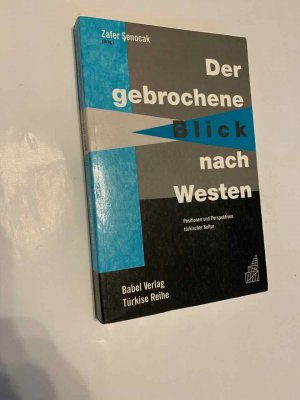 Der gebrochene Blick nach Westen - Positionen und Perspektiven türkischer Kultur