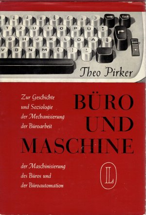 Büro und Maschine. Zur Geschichte der Soziologie der Mechanisierung der Büroarbeit, der Maschinisierung des Büros und der Büroautomation