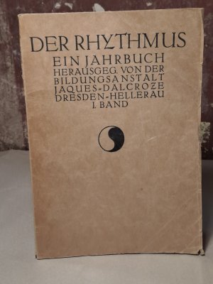 Der Rhythmus., Ein Jahrbuch. Herausgegeben von der Bildungsanstalt Jaques-Dalcroze Dresden-Hellerau. I. Band.