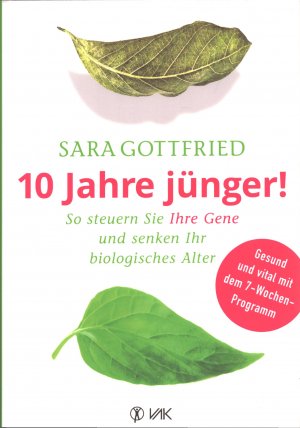 10 Jahre jünger! - So steuern Sie Ihre Gene und senken Ihr biologisches Alter