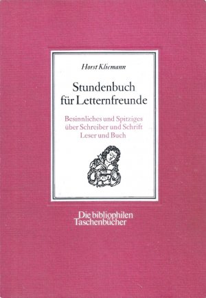 Stundenbuch für Letternfreunde - Besinnliches und Spitziges über Schreiber und Schrift Leser und Buch