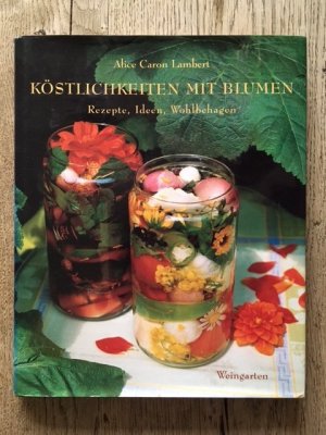 gebrauchtes Buch – Lambert, Alice Caron – Köstlichkeiten mit Blumen - Rezepte, Ideen, Wohlbehagen