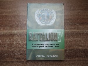 gebrauchtes Buch – Chima Ekeator – Battalion 7: A compelling story about the road to peace in Sierra Leone