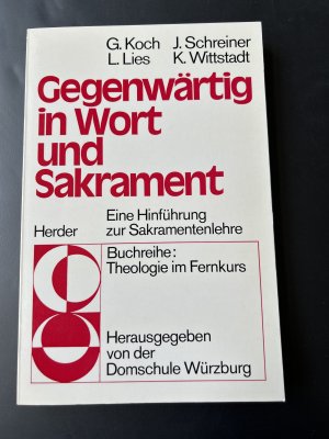 Gegenwärtig in Wort und Sakrament - e. Hinführung zur Sakramentenlehre