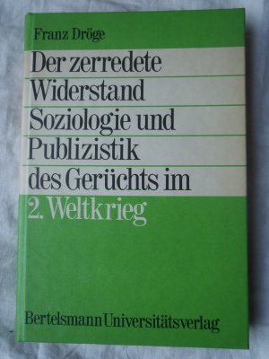 Der zerredete Widerstand - Zur Soziologie und Publizistik d. Gerüchts im 2. Weltkrieg