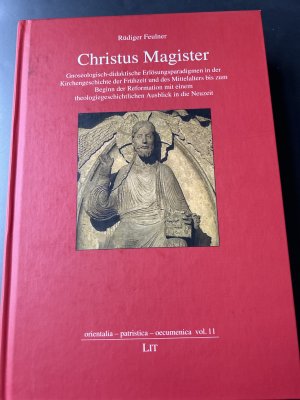 Christus Magister - gnoseologisch-didaktische Erlösungsparadigmen in der Kirchengeschichte der Frühzeit und des Mittelalters bis zum Beginn der Reformation […]