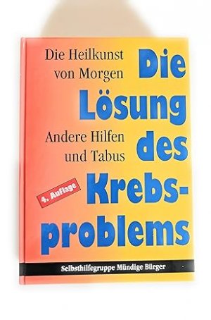 Die Heilkunst von Morgen - Die Lösung des Krebsproblems