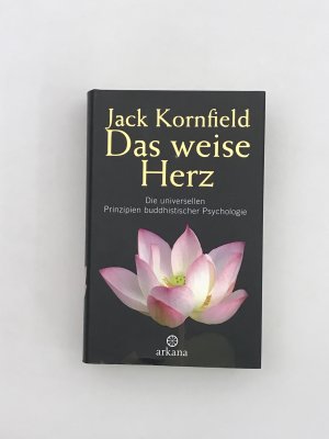 gebrauchtes Buch – Jack Kornfield – Das weise Herz - Die universellen Prinzipien buddhistischer Psychologie