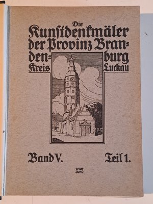 Die Kunstdenkmäler des Kreises Luckau., Unter Schriftleitung [von] Theodor Goecke, bearbeitet von Wilhelm Jung und Willy Spatz.