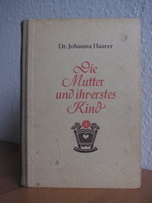 Die Mutter und ihr erstes Kind.Mit 59 Abbildungen - 1. bis 10. Tausend