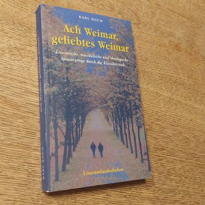 Ach Weimar, geliebtes Weimar - Literarische, musikalische und theologische Spaziergänge durch die Klassikerstadt