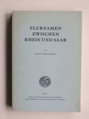 Flurnamen zwischen Rhein und Saar - [Aufsätze z. Flurnamenforschung. Zur Vollendung d. 80. Lebensjahres [von] d. Pfälz. Gesellschaft z. Förderung d. Wissenschaften […]