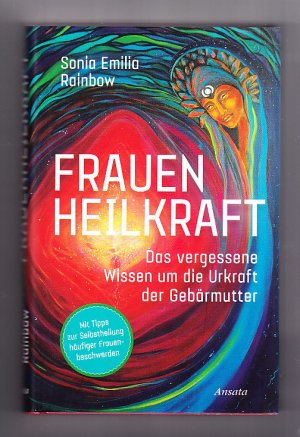 gebrauchtes Buch – Rainbow, Sonia Emilia – Frauenheilkraft - das vergessene Wissen um die Urkraft der Gebärmutter