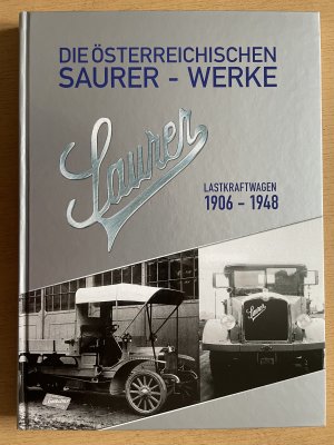 Die Österreichischen Saurer-Werke. - Band 2 - Lastkraftwagen 1906-1948.