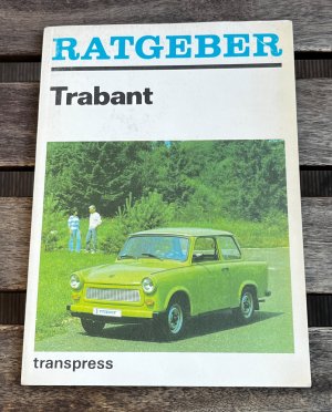 Ratgeber Trabant - Fahrzeughandhabung und -pflege, Fahrzeugwartung und -reparatur, nützliche Ergänzungen, Fahrerfahrungen