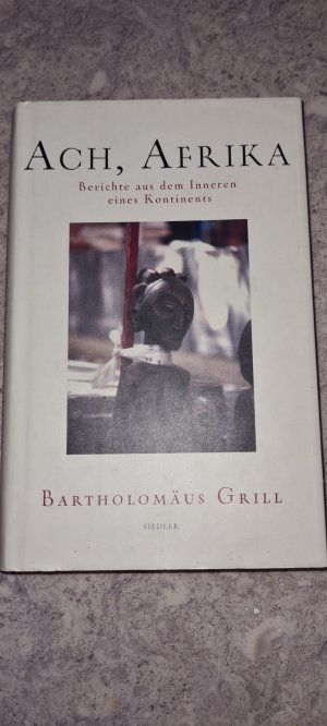 gebrauchtes Buch – Bartholomäus Grill – Ach, Afrika - Berichte aus dem Inneren eines Kontinents