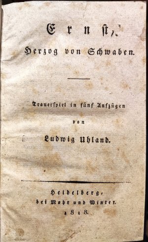 Ernst, Herzog von Schwaben. Trauerspiel in fünf Aufzügen / Ludwig der Baier. Schauspiel in fünf Aufzügen.