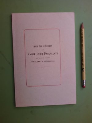 Bericht über die Thätigkeit des Kaiserlichen Patentamts für das erste Halbjahr vom 1. Juli - 31. December 1877