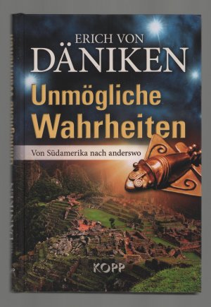 Unmögliche Wahrheiten /Von Südamerika nach anderswo