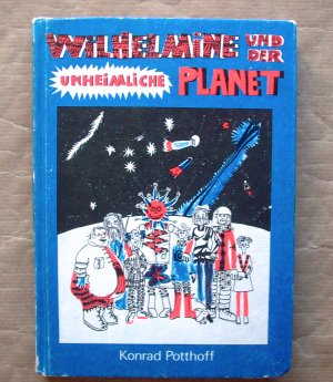 gebrauchtes Buch – Potthoff, Konrad; Kröber – Wilhelmine und der unheimliche Planet.