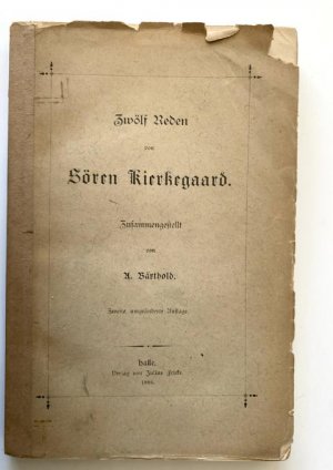 Zwölf Reden von Sören Kierkegaard. 2., umgeänderte Auflage. Zusammengestellt (und übersetzt) von A. Bärthold.