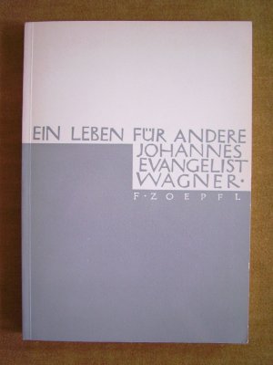 "Johannes Evangelist Wagner - Ein Leben für andere"