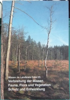 Missen im Landkreis Calw: 2., Verbreitung der Missen, Fauna, Flora und Vegetation, Schutz und Entwicklung / zsgest. von Peter Zimmermann. Mit Beitr. von Ulrich Bense ... Mit einem Vorw. von Reinhard Wolf