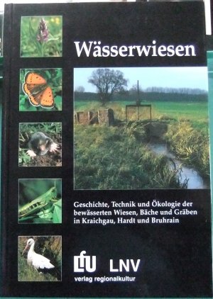 Wässerwiesen - Geschichte, Technik und Ökologie der bewässerten Wiesen, Bäche, und Gräben im Kraichgau, Hardt und Bruchrain