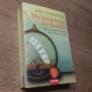 gebrauchtes Buch – Jörg Starkmuth – Die Entstehung der Realität - Wie das Bewusstsein die Welt erschafft