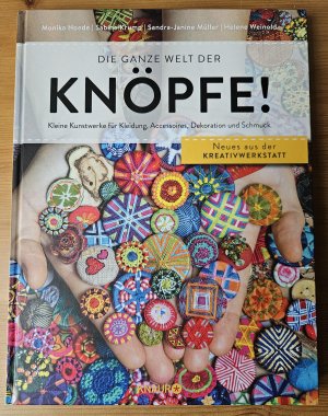 Die ganze Welt der Knöpfe! - Kleine Kunstwerke für Kleidung, Accessoires, Dekoration und Schmuck