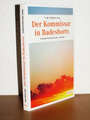 gebrauchtes Buch – Tim Frühling – Der Kommissar in Badeshorts - Fuerteventura Krimi - Kommissar Daniel Rohde ermittelt