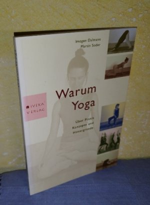 Warum Yoga - Über Praxis, Konzepte und Hintergründe