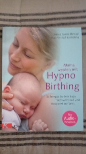 gebrauchtes Buch – Heinkel, Bianca Maria – Mama werden mit HypnoBirthing - so bringst du dein Baby vertrauensvoll und entspannt zur Welt