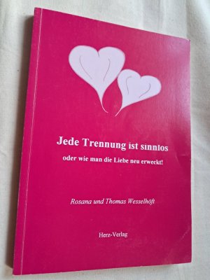 Jede Trennung ist sinnlos oder wie man die Liebe neu erweckt!